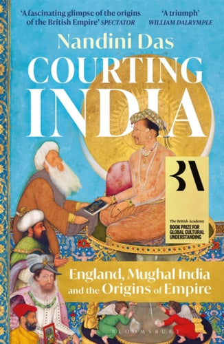 Courting India : England, Mughal India and the Origins of Empire - 9781526615664