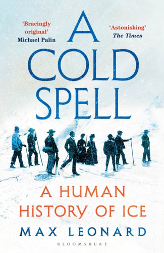 A Cold Spell : A Human History of Ice - 9781526631169