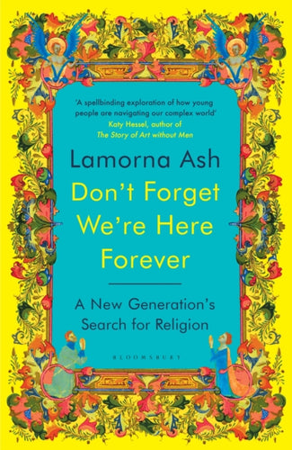 Don't Forget We're Here Forever : A New Generation's Search for Religion - 9781526663146