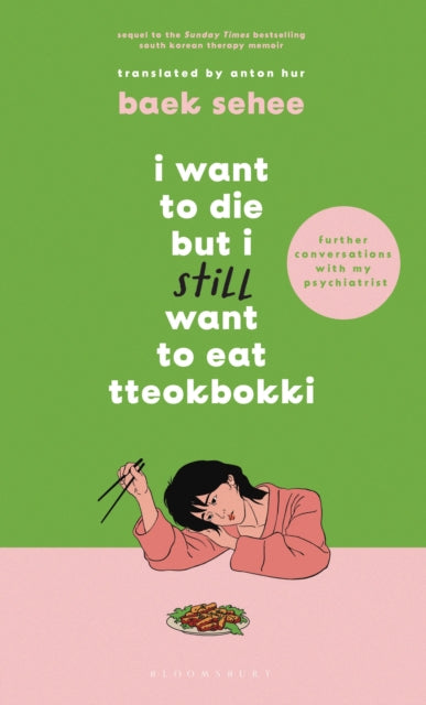 I Want to Die but I Still Want to Eat Tteokbokki : further conversations with my psychiatrist. Sequel to the Sunday Times and International bestselling Korean therapy memoir - 9781526663658
