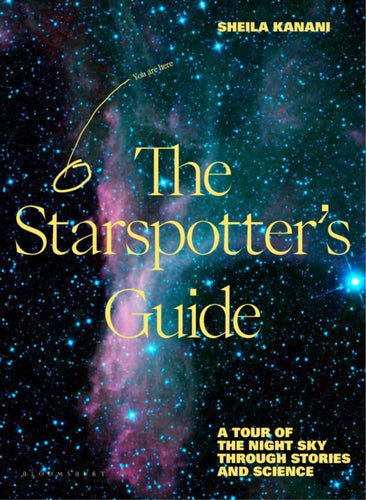 The Starspotter's Guide : Stories, science and secrets of our night sky - 9781526664594