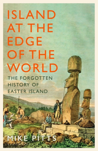 Island at the Edge of the World : The Forgotten History of Easter Island - 9781526667250