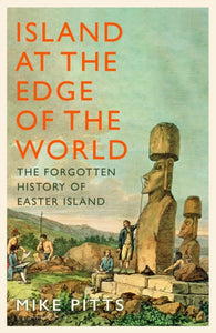 Island at the Edge of the World : The Forgotten History of Easter Island - 9781526667250