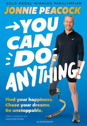 You Can Do Anything! : Find your happiness. Chase your dreams. Be unstoppable. By gold-medal-winning Paralympian Jonnie Peacock - 9781526677037