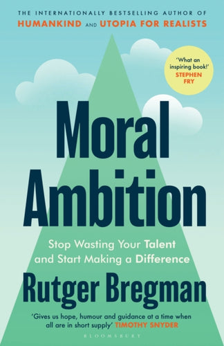 Moral Ambition : Stop Wasting Your Talent and Start Making a Difference - 9781526680600