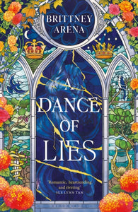 A Dance of Lies : 'Romantic, heartrending, and riveting' Sue Lynn Tan, #1 Sunday Times bestselling author of Immortal - 9781526681409