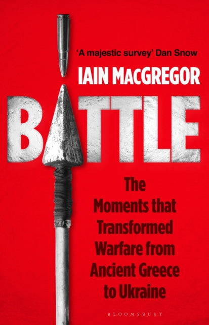 Battle : The Moments that Transformed Warfare from Ancient Greece to Ukraine - 9781526685117