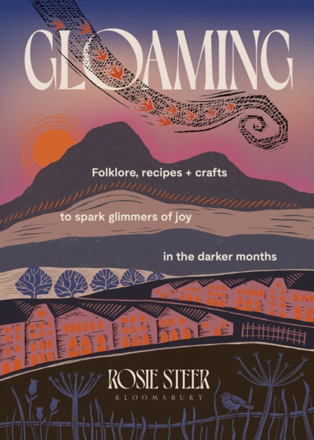 Gloaming : Folklore, recipes and crafts to spark glimmers of joy in the darker months - 9781526694928