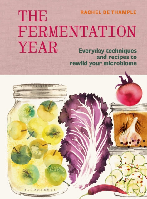 The Fermentation Year : Everyday techniques and recipes to rewild your microbiome - 9781526697554