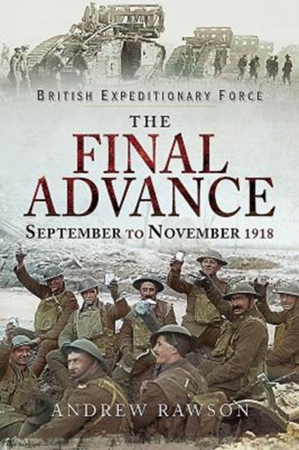 The Final Advance : September-November 1918 - 9781526723444