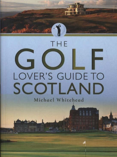 The Golf Lover's Guide to Scotland - 9781526733771