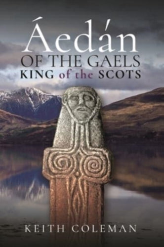 Aedan of the Gaels : King of the Scots - 9781526794901