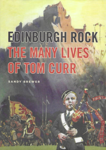 Edinburgh Rock : The Many Lives of Tom Curr - 9781527238732