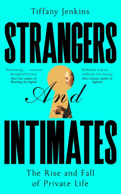 Strangers and Intimates : The Rise and Fall of Private Life - 9781529034165
