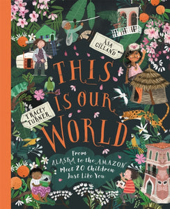 This Is Our World : From Alaska to the Amazon - Meet 20 Children Just Like You - 9781529062304