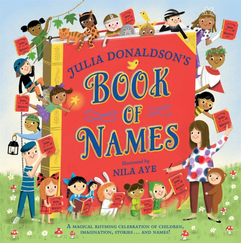 Julia Donaldson's Book of Names : A Magical Rhyming Celebration of Children, Imagination, Stories . . . And Names! - 9781529076431