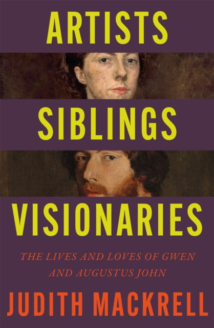 Artists, Siblings, Visionaries : The lives and loves of Gwen and Augustus John - 9781529095845