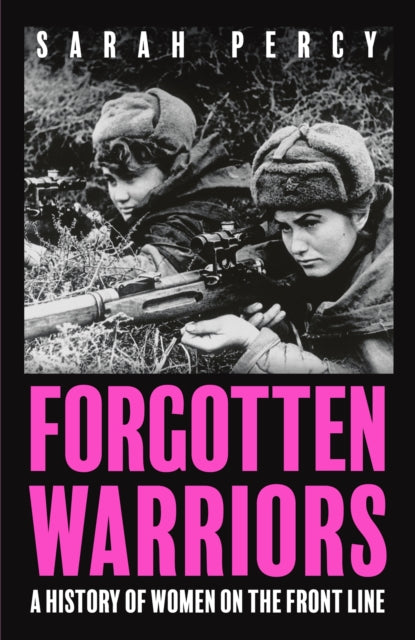 Forgotten Warriors : A History of Women on the Front Line - 9781529344318