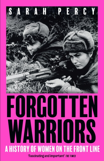 Forgotten Warriors : A History of Women on the Front Line - 9781529344332