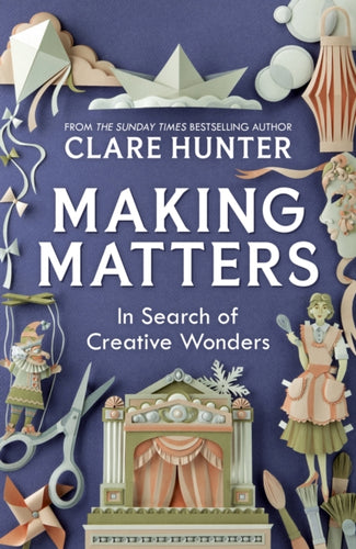 Making Matters : In Search of Creative Wonders - 9781529346299