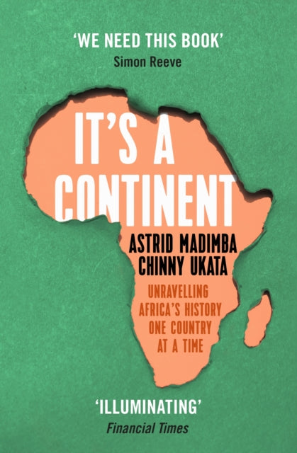 It's a Continent : Unravelling Africa's history one country at a time ''We need this book.' SIMON REEVE - 9781529376814