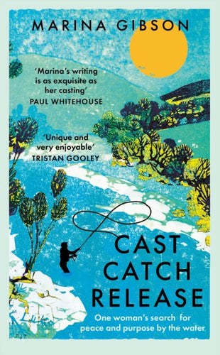 Cast Catch Release : One woman’s search for peace and purpose by the water - 9781529394320