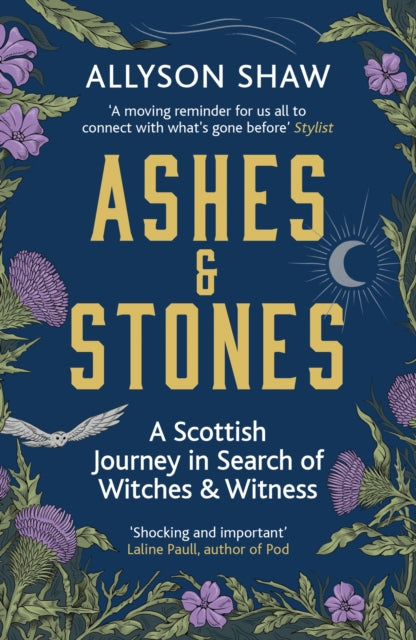 Ashes and Stones : A Scottish Journey in Search of Witches and Witness - 9781529395495