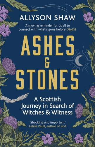 Ashes and Stones : A Scottish Journey in Search of Witches and Witness - 9781529395495