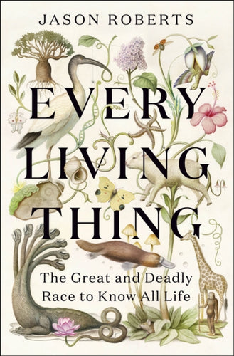 Every Living Thing : The Great and Deadly Race to Know All Life - 9781529400465