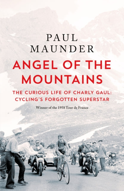 Angel of the Mountains : The Curious Life of Charly Gaul, Cycling's Forgotten Superstar - 9781529429596