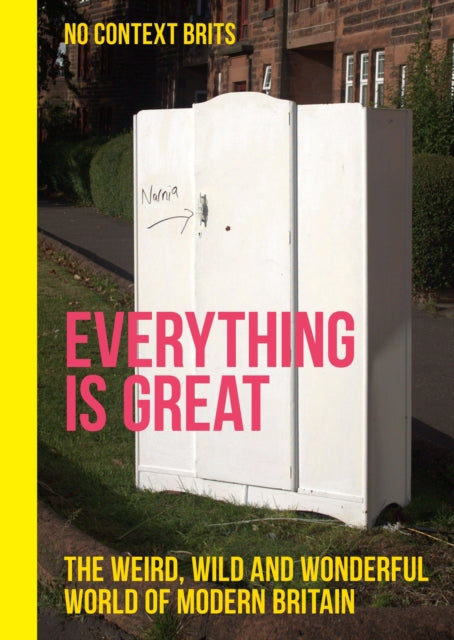 Everything is Great : The Weird, Wild and Wonderful World of Modern Britain - 9781529435290