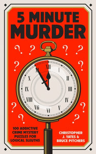 5 Minute Murder : 100 addictive crime mystery puzzles for logical sleuths - 9781529440898