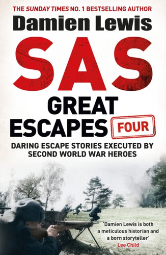 SAS Great Escapes Four : the new volume of true World War Two escape stories from bestselling military historian Damien Lewis - 9781529441093