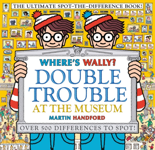 Where's Wally? Double Trouble at the Museum: The Ultimate Spot-the-Difference Book! : Over 500 Differences to Spot! - 9781529502527