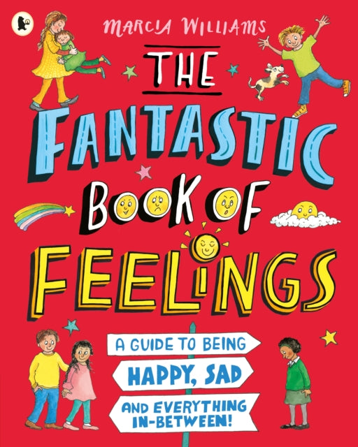 The Fantastic Book of Feelings: A Guide to Being Happy, Sad and Everything In-Between! - 9781529504095