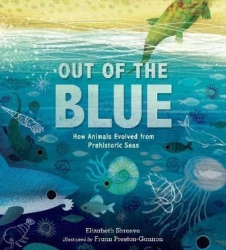 Out of the Blue : How Animals Evolved from Prehistoric Seas - 9781529504101
