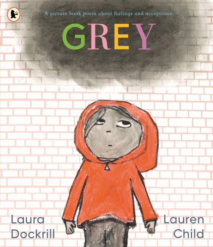Grey: A picture book poem about feelings and acceptance - 9781529511536
