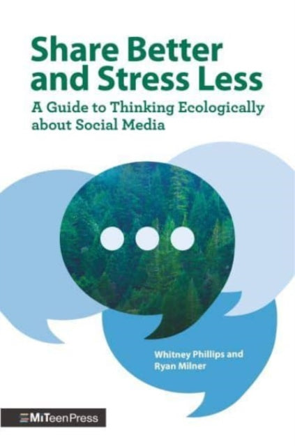 Share Better and Stress Less : A Guide to Thinking Ecologically about Social Media - 9781529512151