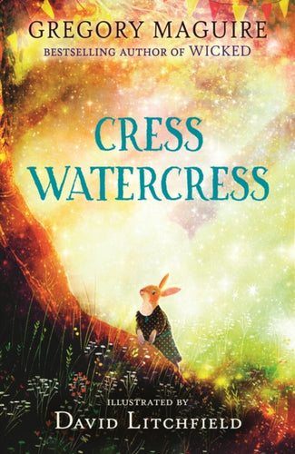 Cress Watercress : A beautifully illustrated anthropomorphic animal adventure for ages 8, 9, 10, 11, 12, from the author of the novel Wicked; themes of friendship, family and loss - 9781529513622