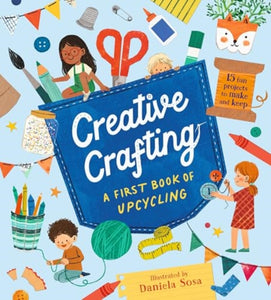 Creative Crafting: A First Book of Upcycling - 9781529518344