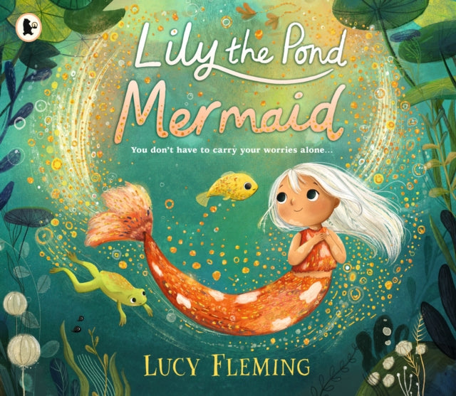 Lily the Pond Mermaid : A miniature mermaid adventure set in a magical pond world that celebrates friendship, community and dealing with childhood worries – the perfect gift for 3–5-year-olds - 9781529518771