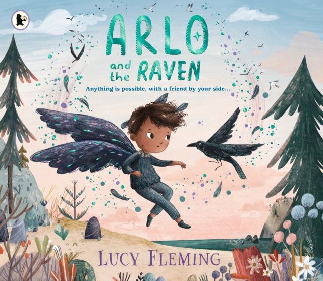 Arlo and the Raven : A magical new picture book about belonging, friendship and empathy - perfect for 3-5 year olds and fans of fairies, fantasy and miniature worlds filled with wildness and wonder! - 9781529519112