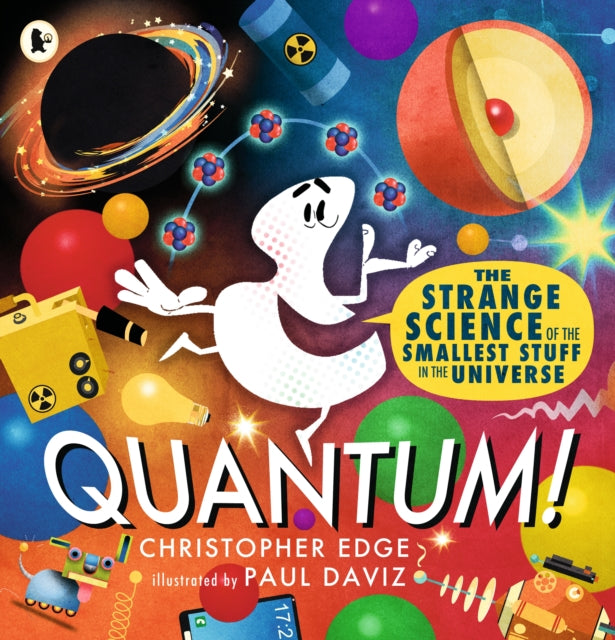 Quantum! The Strange Science of the Smallest Stuff in the Universe - 9781529523270
