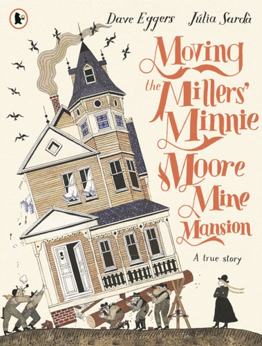 Moving the Millers' Minnie Moore Mine Mansion: A True Story - 9781529524130