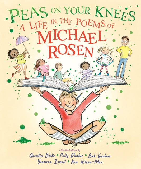 Peas on Your Knees: A Life in the Poems of Michael Rosen : The ultimate illustrated collection of the best-loved poems from the nation’s favourite family poet and YouTube sensation - 9781529525847