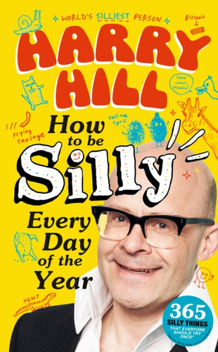 Harry Hill How To Be Silly Every Day of the Year : The perfect laugh-out-loud, fun-packed gift to share with your Dad on Father's Day - 9781529530018