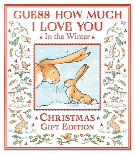 Guess How Much I Love You in the Winter : A festive snowy picture book featuring the bestselling Guess How Much I Love You hares, the perfect Christmas present for all ages - 9781529530957