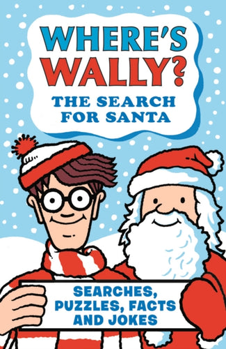 Where's Wally? The Search for Santa : From the bestselling Where's Wally? series - a fun stocking filler Christmas present book packed with festive puzzles, jokes, activities and facts for boys and gi - 9781529531022