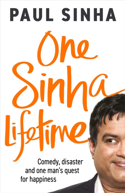 One Sinha Lifetime : Comedy, disaster and one man’s quest for happiness - 9781529908534