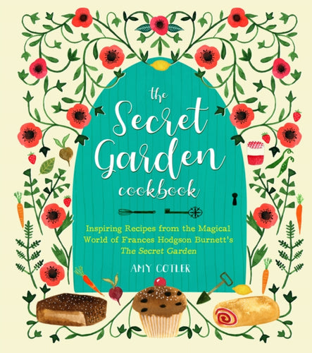 The Secret Garden Cookbook, Newly Revised Edition : Inspiring Recipes from the Magical World of Frances Hodgson Burnett's The Secret Garden - 9781558329935